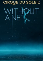 Cirque du Soleil: Without a Net