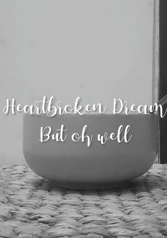 Heartbroken dream, but oh well