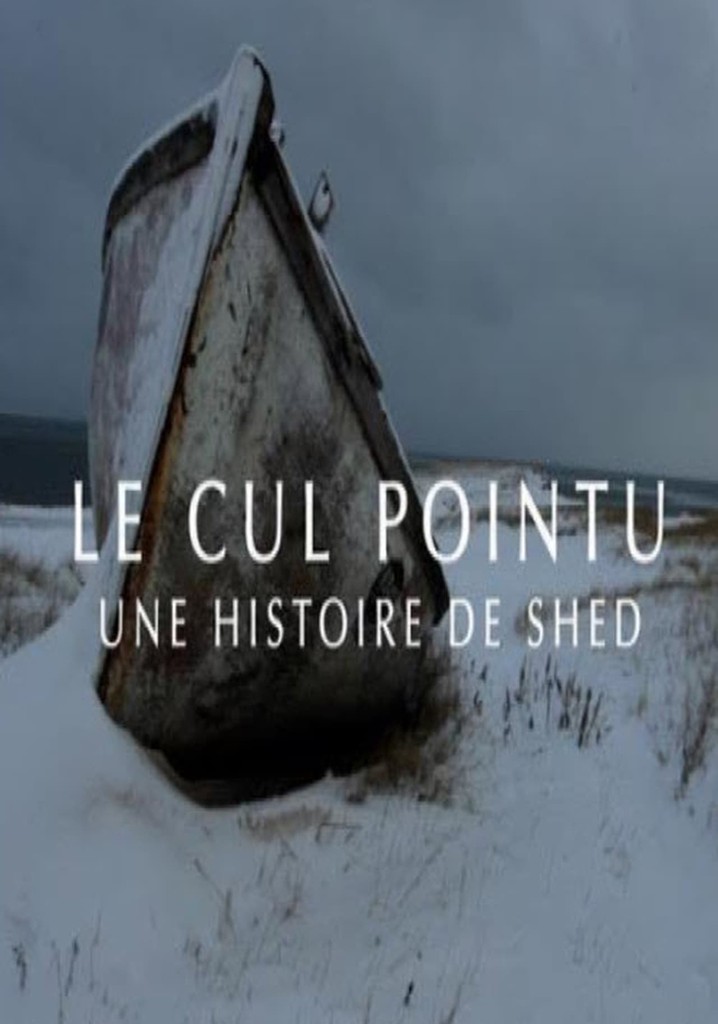 Le Cul Pointu: Une Histoire de Shed