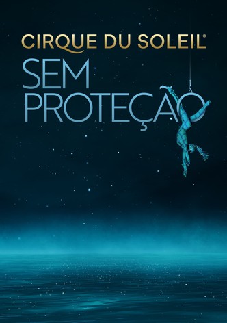 Cirque Du Soleil: Sem Proteção