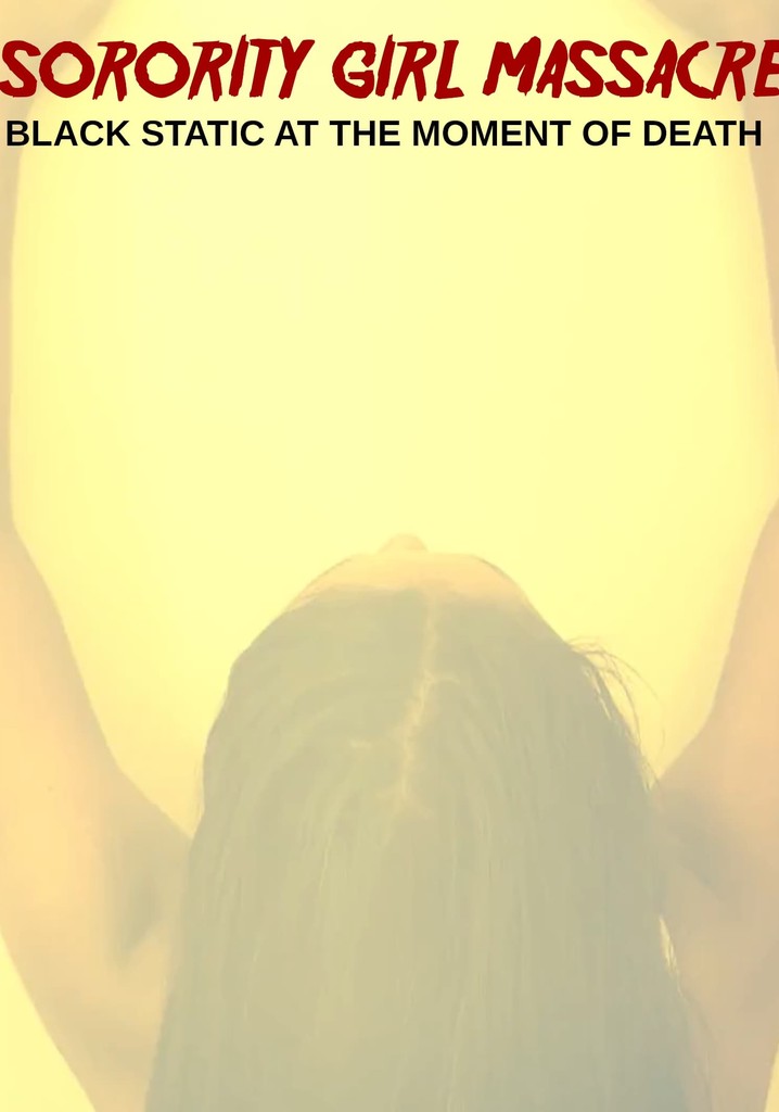 Sorority Girl Massacre: Black Static at the Moment of Death