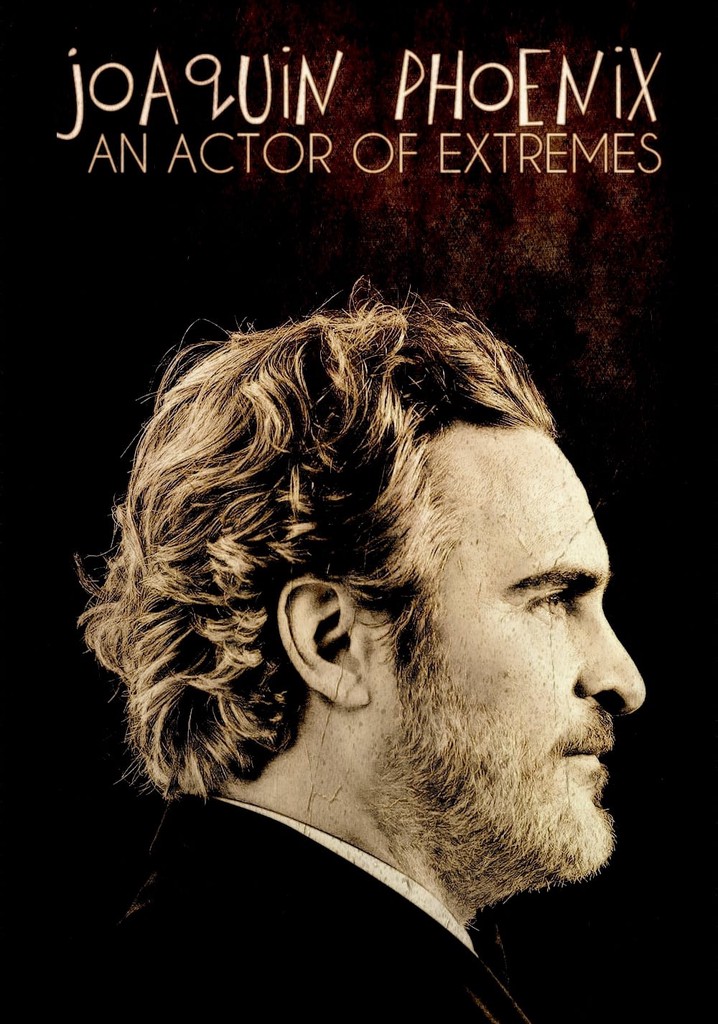 Joaquin Phoenix: An Actor of Extremes