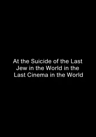 At the Suicide of the Last Jew in the World in the Last Cinema in the World