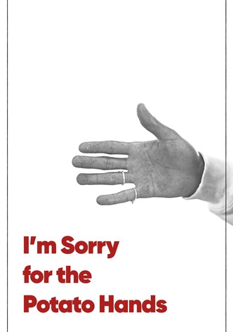 I'm Sorry for the Potato Hands