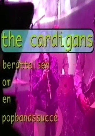 The Cardigans - Berättelsen om en popbandssuccé