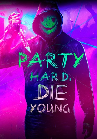 Party Hard, Die Young