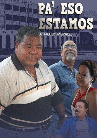 Pa' eso estamos