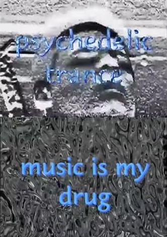 Psychedelic Trance: Music Is My Drug