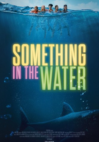 Something in the Water