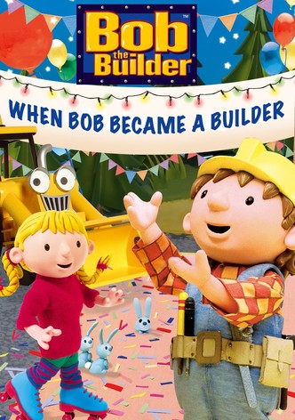 Bob the Builder: When Bob Became a Builder