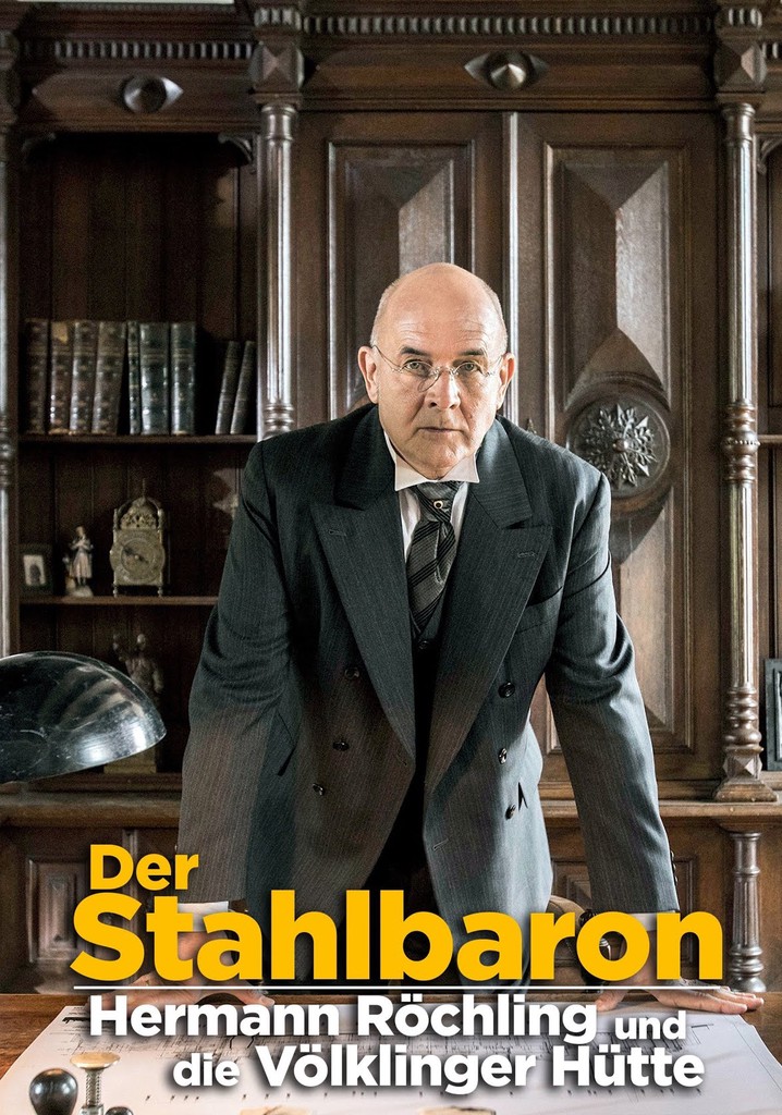 Der Stahlbaron: Hermann Röchling und die Völklinger Hütte