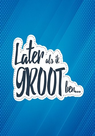 later Als Ik Groot Ben
