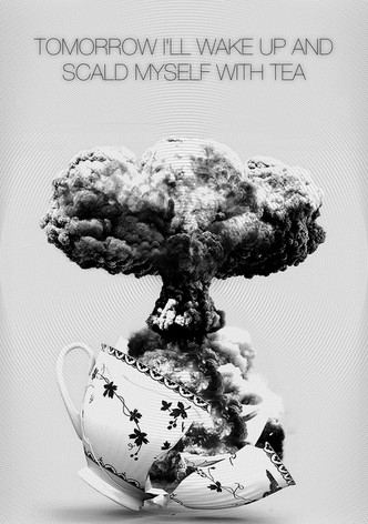 Tomorrow I'll Wake Up and Scald Myself with Tea