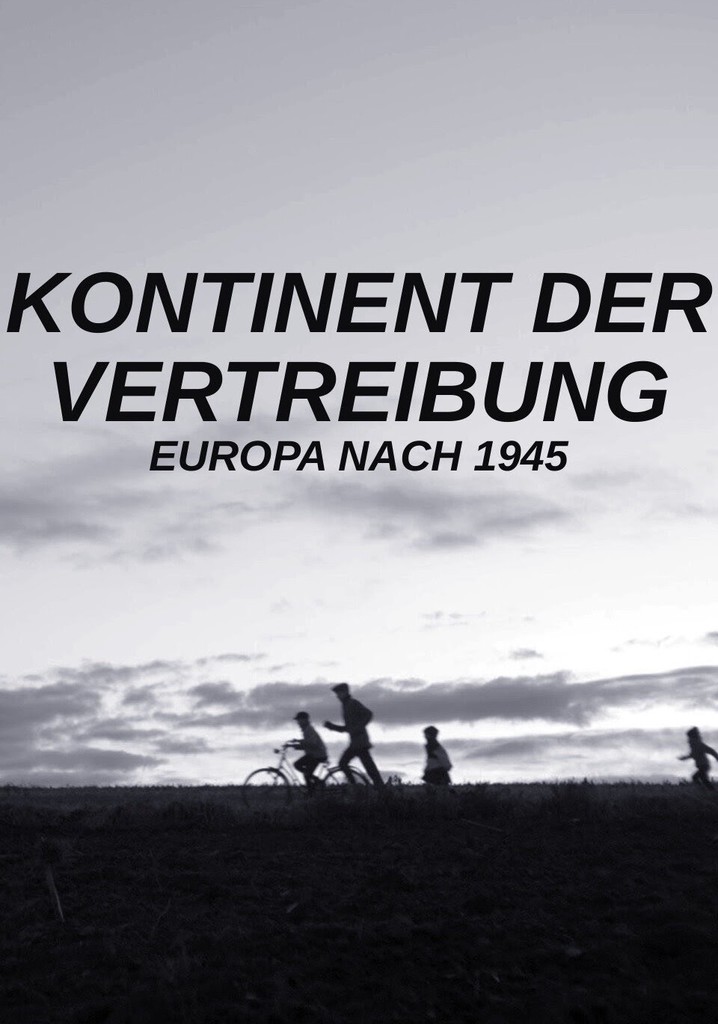Kontinent der Vertreibung - Europa nach 1945