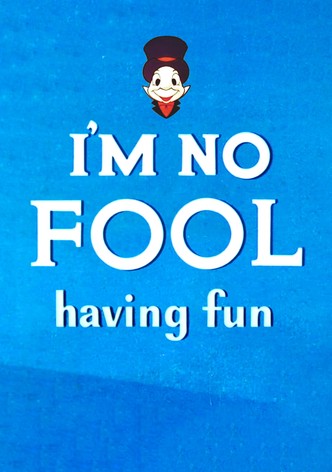 I'm No Fool Having Fun