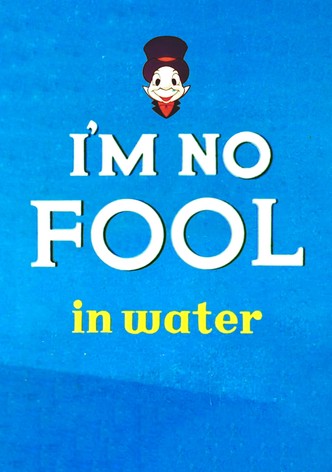 I'm No Fool in Water