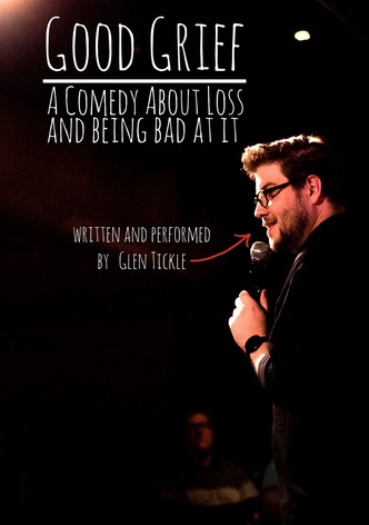 Good Grief: A Comedy About Loss and Being Bad at It