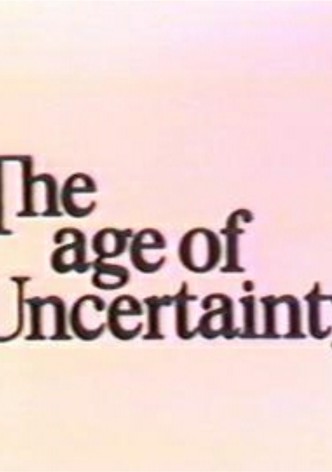The Age of Uncertainty