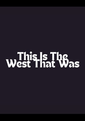 This Is the West That Was