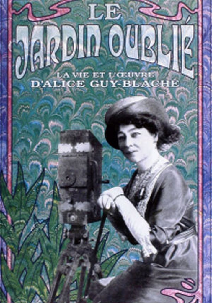 The Lost Garden: The Life and Cinema of Alice Guy-Blaché
