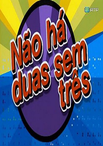 Não Há Duas Sem Três