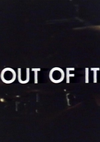 Out of It