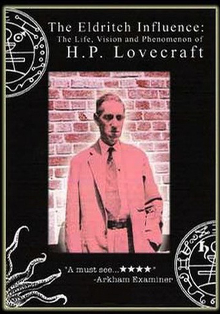 The Eldritch Influence: The Life, Vision, and Phenomenon of H.P. Lovecraft