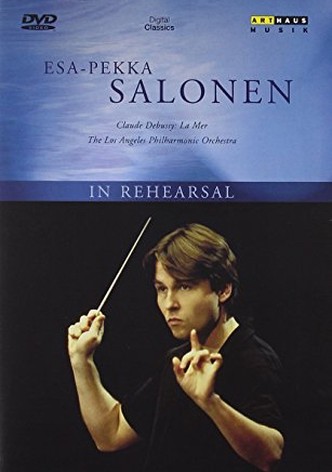 In Rehearsal: Esa-Pekka Salonen with the Los Angeles Philharmonic Orchestra