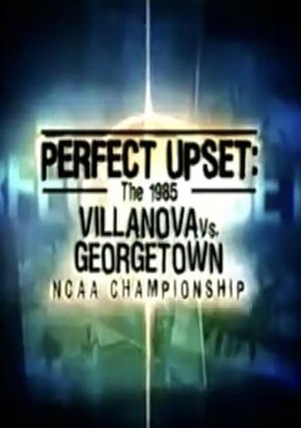 Perfect Upset: The 1985 Villanova vs. Georgetown NCAA Championship