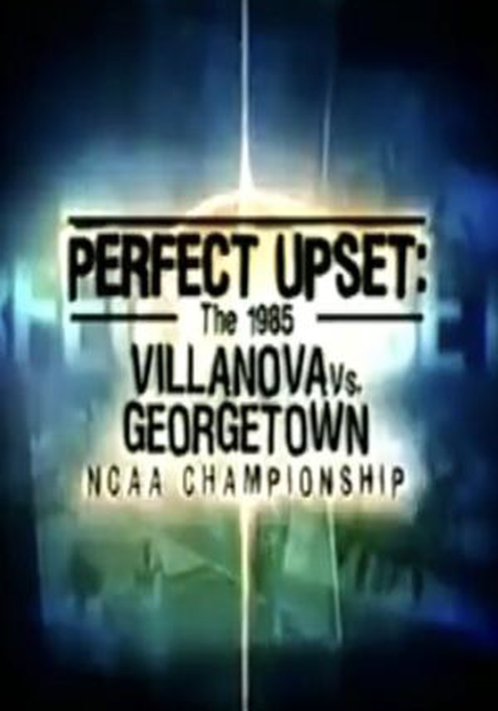 Perfect Upset: The 1985 Villanova vs. Georgetown NCAA Championship