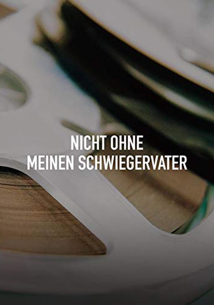 Nicht ohne meinen Schwiegervater