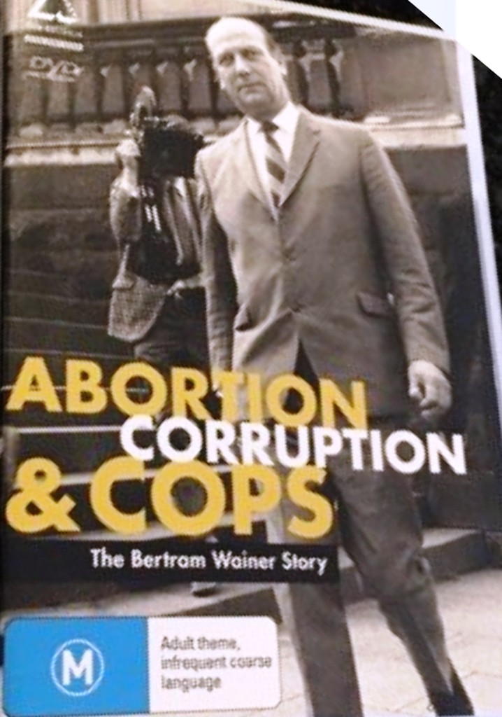 Abortion, Corruption and Cops: The Bertram Wainer Story