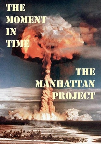 The Moment in Time: The Manhattan Project
