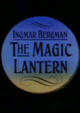 Ingmar Bergman: The Magic Lantern