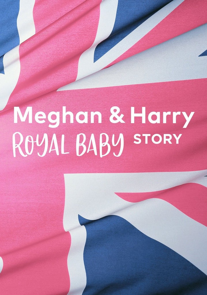 Meghan & Harry: A Royal Baby Story