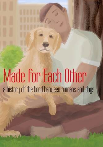 Made for Each Other: A History of the Bond Between Humans and Dogs