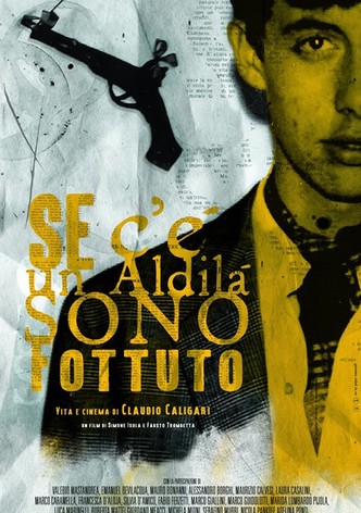 Se c’è un aldilà sono fottuto - Vita e cinema di Claudio Caligari