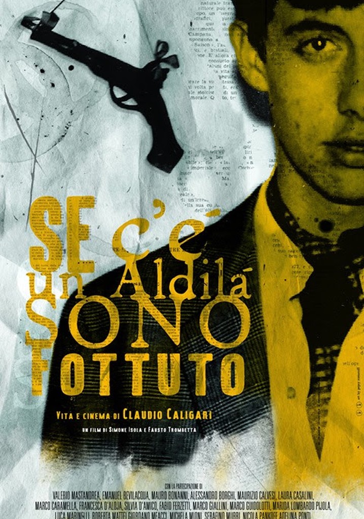 Se c'è un aldilà sono fottuto. Vita e cinema di Claudio Caligari