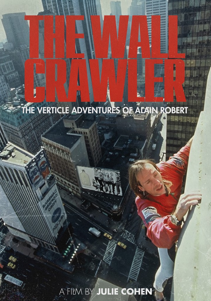The Wall Crawler: The Verticle Adventures of Alain Robert
