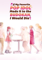 If My Favorite Pop Idol Made It to the Budokan, I Would Die - Säsong 1