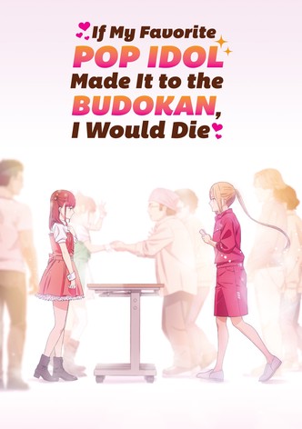 If My Favorite Pop Idol Made It to the Budokan, I Would Die