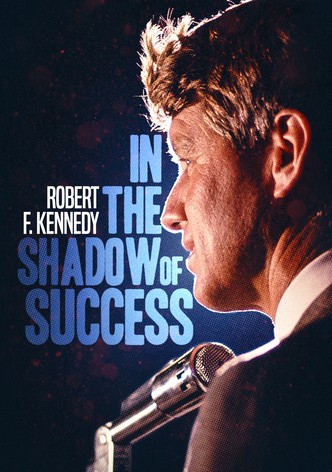 Robert Kennedy: In the Shadow of Success