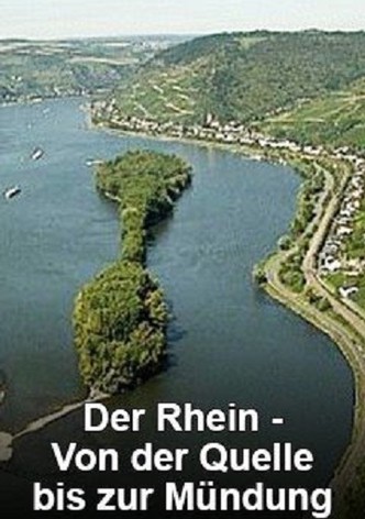 Der Rhein - Von der Quelle bis zur Mündung