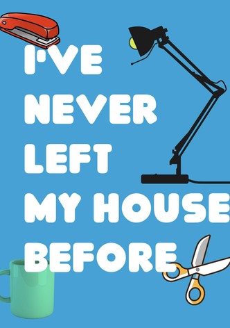 I've Never Left My House Before