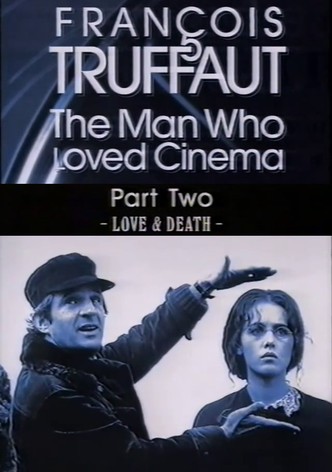 François Truffaut: The Man Who Loved Cinema - Love & Death