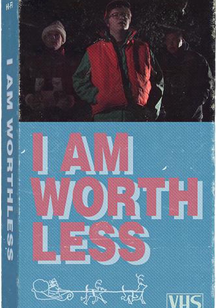 I Am Worthless