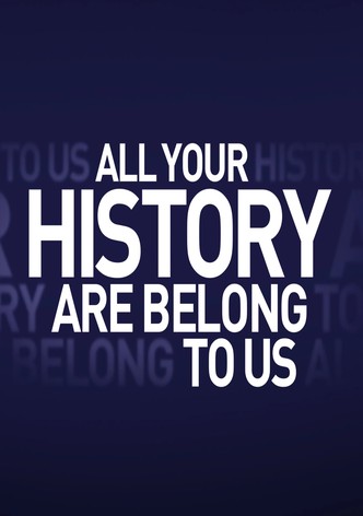 All Your History Are Belong To Us