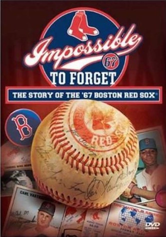 Impossible to Forget: The Story of the '67 Boston Red Sox