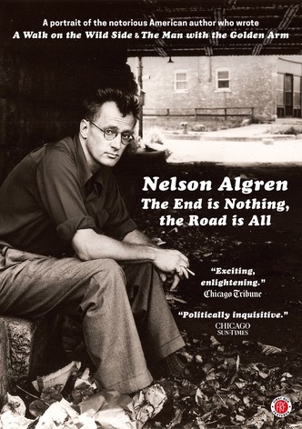 Nelson Algren: The End Is Nothing, the Road Is All...