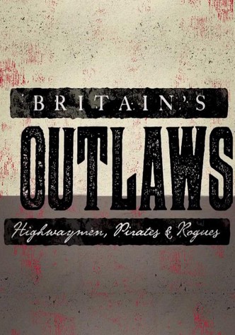 Britain's Outlaws: Highwaymen, Pirates and Rogues